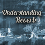 Understanding Reverb